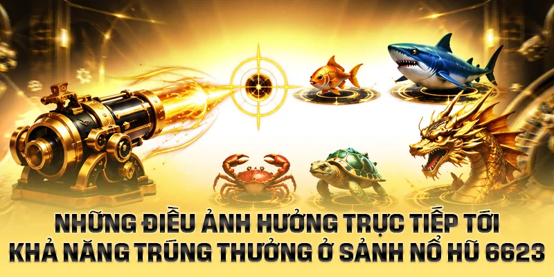 Cách vận hành của vũ khí cùng các loại mục tiêu trong bắn cá 6623