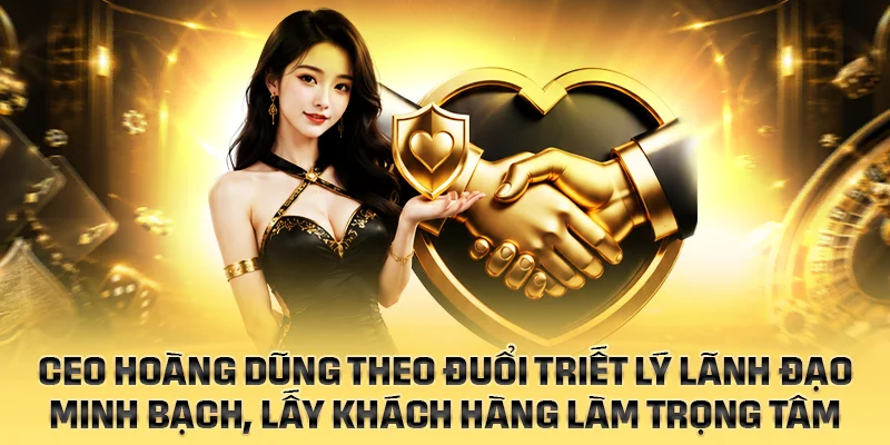 CEO Hoàng Dũng lãnh đạo minh bạch và lấy khách hàng làm trọng tâm