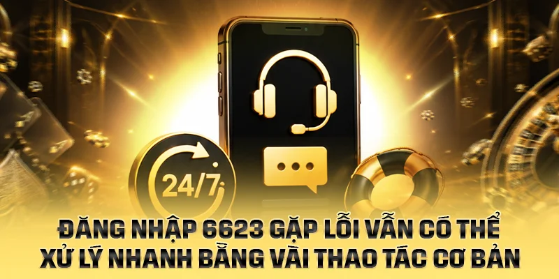 Đăng nhập 6623 gặp lỗi vẫn có thể xử lý nhanh bằng vài thao tác cơ bản