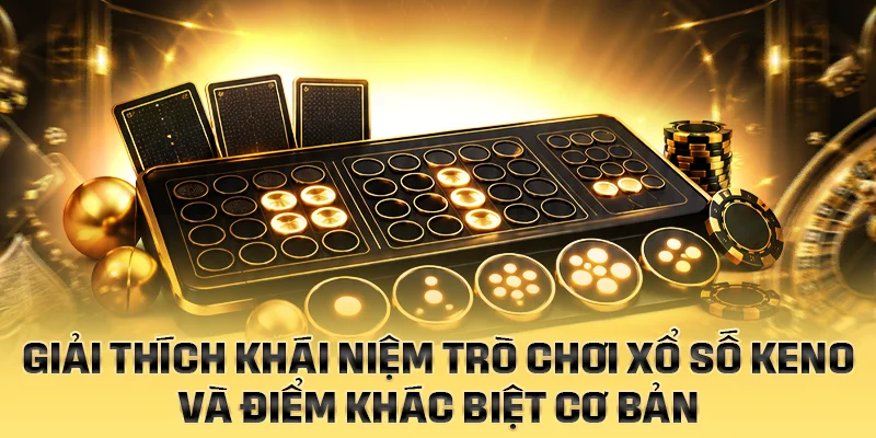 Giải thích khái niệm trò chơi xổ số Keno và điểm khác biệt cơ bản