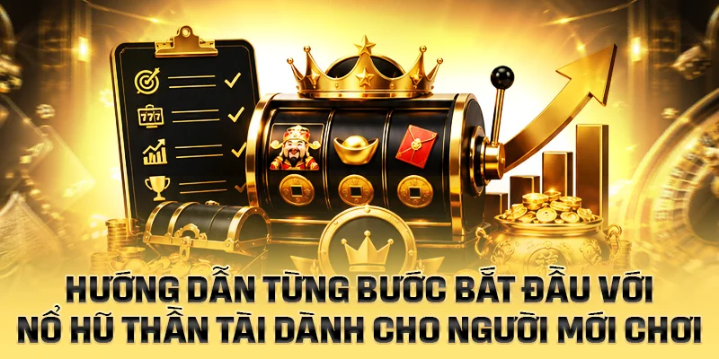Hướng dẫn từng bước bắt đầu với Nổ Hũ Thần Tài