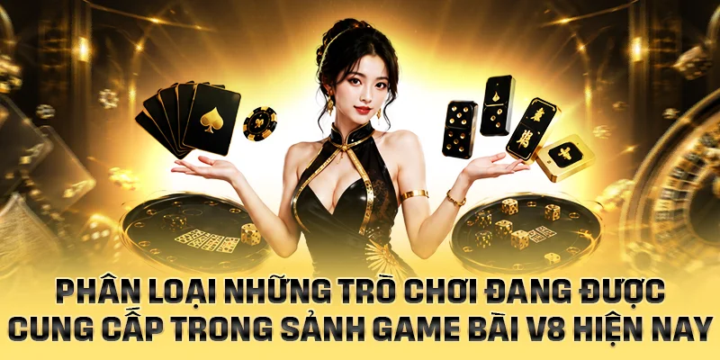 Phân loại những trò chơi đang có trong Game Bài V8