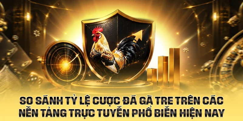 So sánh tỷ lệ cược đá gà tre trên các nền tảng trực tuyến phổ biến hiện nay